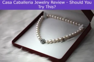 Read more about the article Casa Caballeria Jewelry Review – Should You Try This?