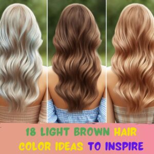Read more about the article 18 Light Brown Hair Color Ideas That Are Trending for 2024