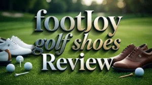 Read more about the article FootJoy Golf Shoes Review 2026: Worth The Hype?