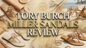 Read more about the article Tory Burch Miller Sandals Review 2026: Still Worth $200?